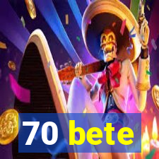 70 bete